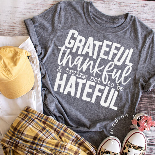 Grateful Thankful Trying Not To Be Hateful Shirt