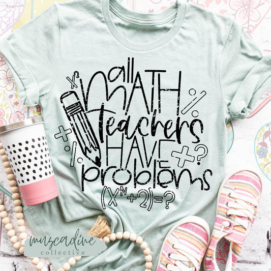All Math Teachers Have Problems Shirt, Math Teacher Shirt