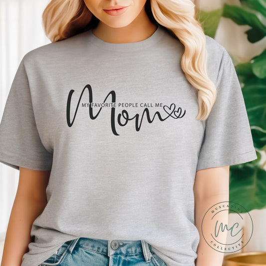 My Favorite People Call Me Mom Shirt, Shirt For Mom, Gift For Mom, Mothers Day Gift For Mom, New Mom Gift, Birthday Gift For Mom