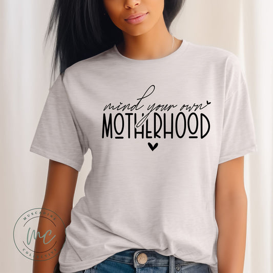 Mind Your Own Motherhood Shirt, Shirt For Mom, Gift For Mom, Mothers Day Gift For Mom, New Mom Gift, Birthday Gift For Mom, Snarky Mom Tee