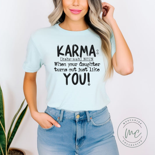 Karma: Noun,When your daughter turns out just like you! tshirt