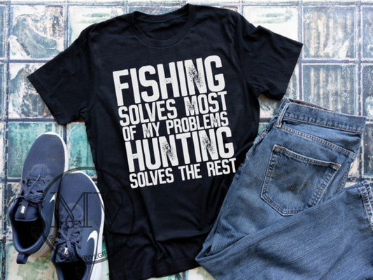 Fishing Solves Most Of My Problems Hunting Saves The Rest Shirt