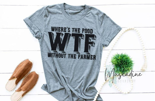 WTF Shirt, Where's The Food Without The Farmer, Farmer Shirt, Unisex Tee, Support Your Local Farmer, Farm Girl, Farm Fresh