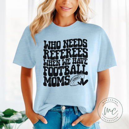 Who Needs Refs When We Have Football Moms Shirt