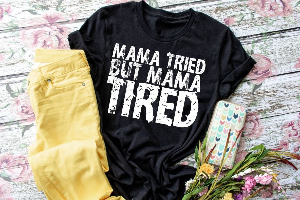 Mama Tried But Mama Tired Short Sleeve T-Shirt