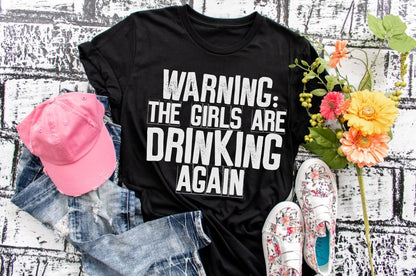 Warning: The Girls Are Drinking Again T-Shirt