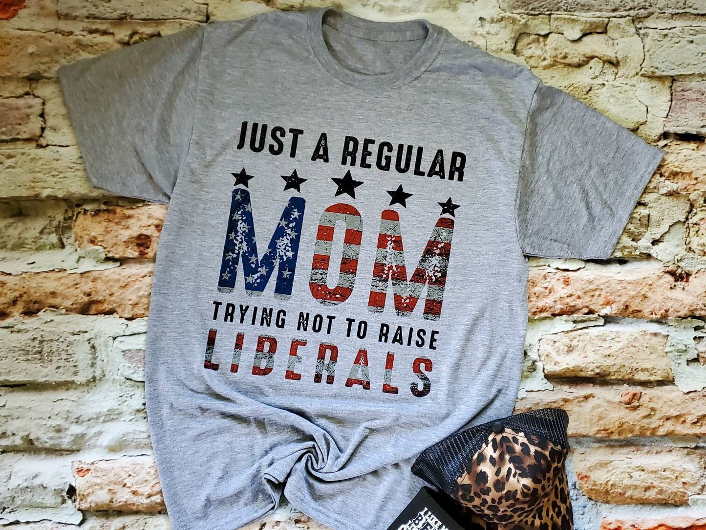 Just A Regular Mom Trying Not To Raise Liberals T-Shirt