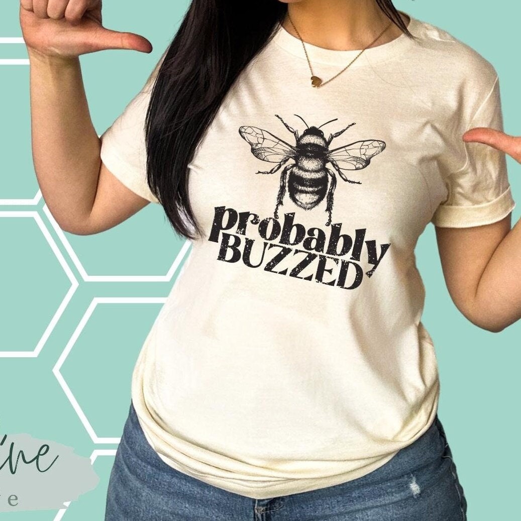 Probably Buzzed Bee Shirt