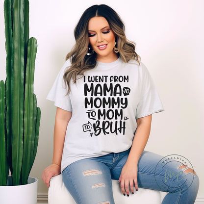 I Went From Mama to Mommy to Mom to Bruh Shirt, Funny Mom Shirt, Mothers Day Gift For Mom, Mom of Teenager, Cute Mama Shirt, Mama Shirt