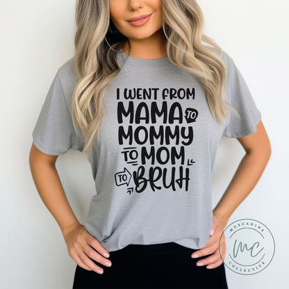 I Went From Mama to Mommy to Mom to Bruh Shirt, Funny Mom Shirt, Mothers Day Gift For Mom, Mom of Teenager, Cute Mama Shirt, Mama Shirt