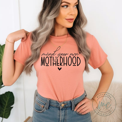 Mind Your Own Motherhood Shirt, Shirt For Mom, Gift For Mom, Mothers Day Gift For Mom, New Mom Gift, Birthday Gift For Mom, Snarky Mom Tee