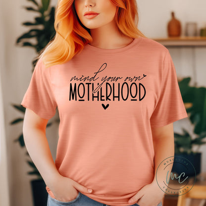 Mind Your Own Motherhood Shirt, Shirt For Mom, Gift For Mom, Mothers Day Gift For Mom, New Mom Gift, Birthday Gift For Mom, Snarky Mom Tee