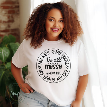 Messy Mom Shirt, Mom Life Shirt, Shirt For Mom, Gift For Mom, Mothers Day Gift For Mom, New Mom Gift, Birthday Gift For Mom, Snarky Mom Tee