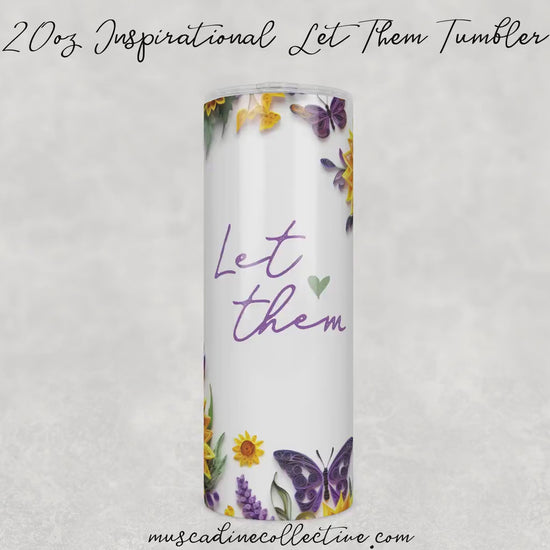 Paper Quill Tumbler, Let Them Tumbler, Sunflowers and Butterflies, Inspirational Tumbler, Self Care, 20oz  Skinny, Inspirational Gift