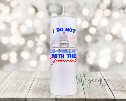 I Do Not Co-Parent With The Government Tumbler, 20oz Skinny Tumbler, Patriotic tumbler, coffee tumbler, Tumbler for mom, Gift for parents