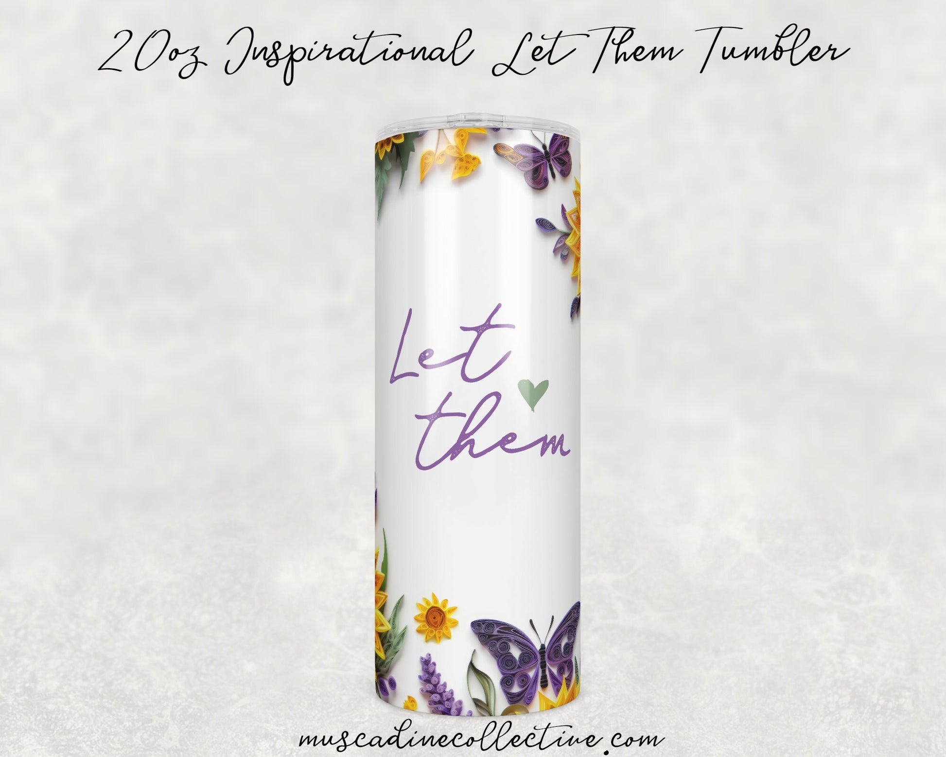 Paper Quill Tumbler, Let Them Tumbler, Sunflowers and Butterflies, Inspirational Tumbler, Self Care, 20oz  Skinny, Inspirational Gift