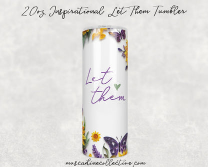 Paper Quill Tumbler, Let Them Tumbler, Sunflowers and Butterflies, Inspirational Tumbler, Self Care, 20oz  Skinny, Inspirational Gift