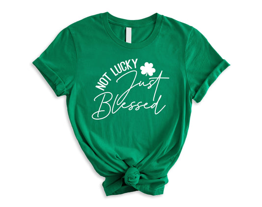 St Patrick's Day Shirt, Not Lucky Just Blessed Tshirt, Lucky Shirt, St Patty's, Blessed Mom Shirt, Kelly, Tshirt Gift For Her, Blessed Mama