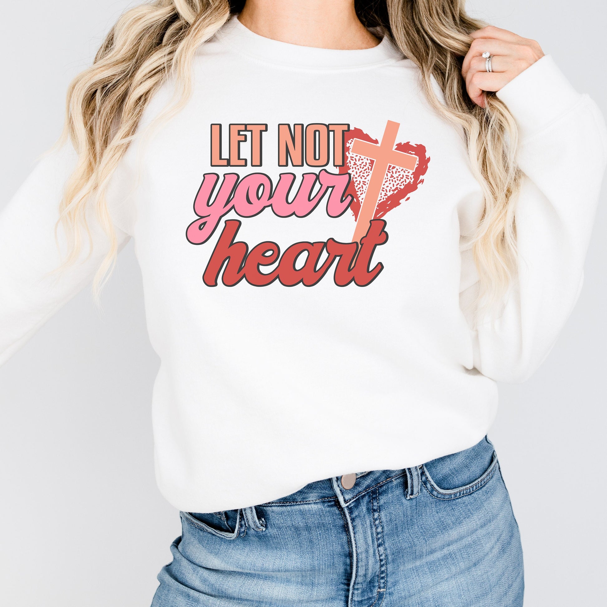 Valentines Day Shirt, Let Not Your Heart, Christian Sweatshirt Woman, Love Shirt Valentine, Valentine Sweatshirt For Women, Love Gifts