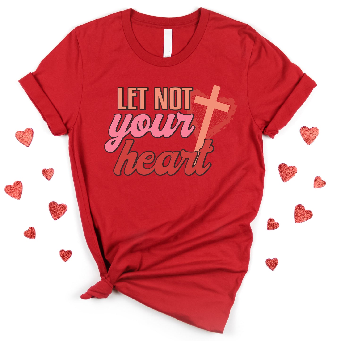 Valentines Day Shirt, Let Not Your Heart, Christian Sweatshirt Woman, Love Shirt Valentine, Valentine Sweatshirt For Women, Love Gifts