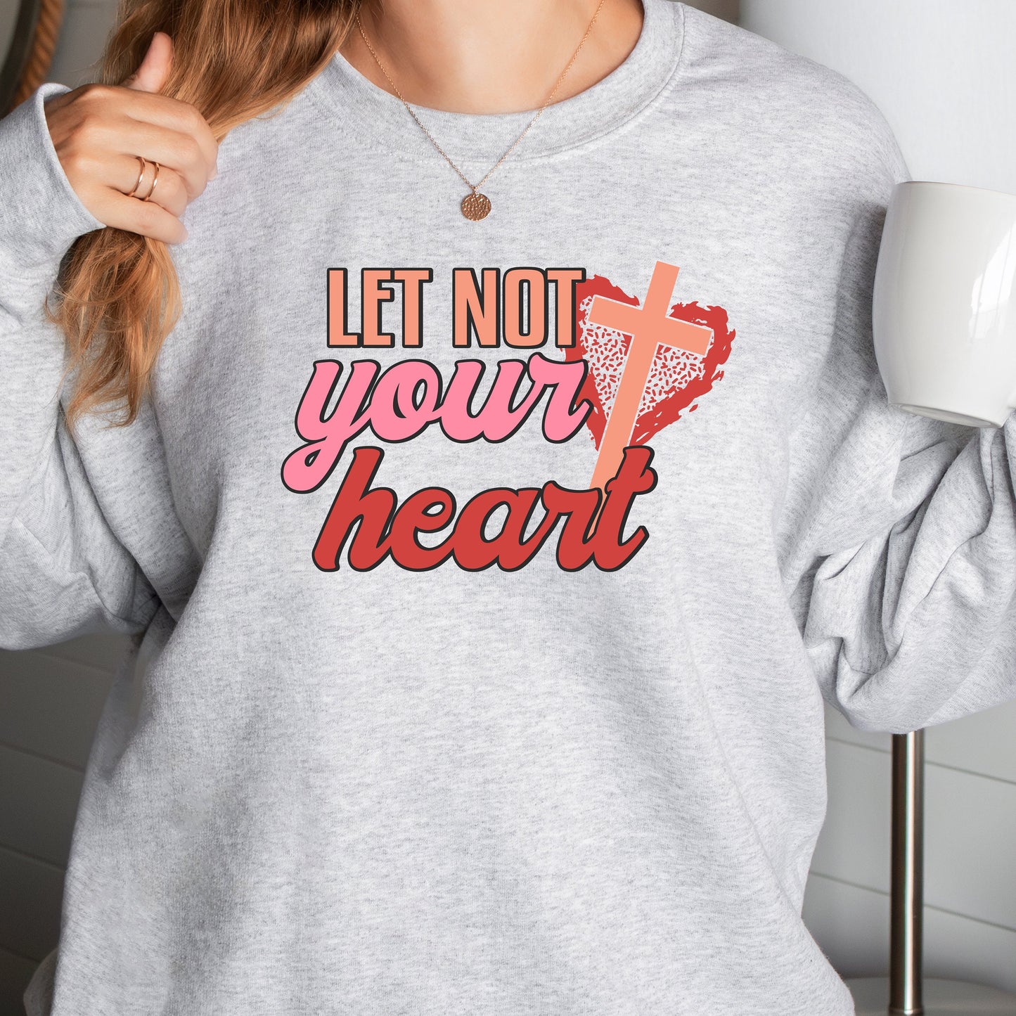 Valentines Day Shirt, Let Not Your Heart, Christian Sweatshirt Woman, Love Shirt Valentine, Valentine Sweatshirt For Women, Love Gifts