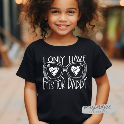 Toddler Valentines Shirt, Girl Valentine Shirt, Boy Valentine Shirt, Cute Valentine Shirt For Kids, I Only Have Eyes For Daddy, Daddy's girl