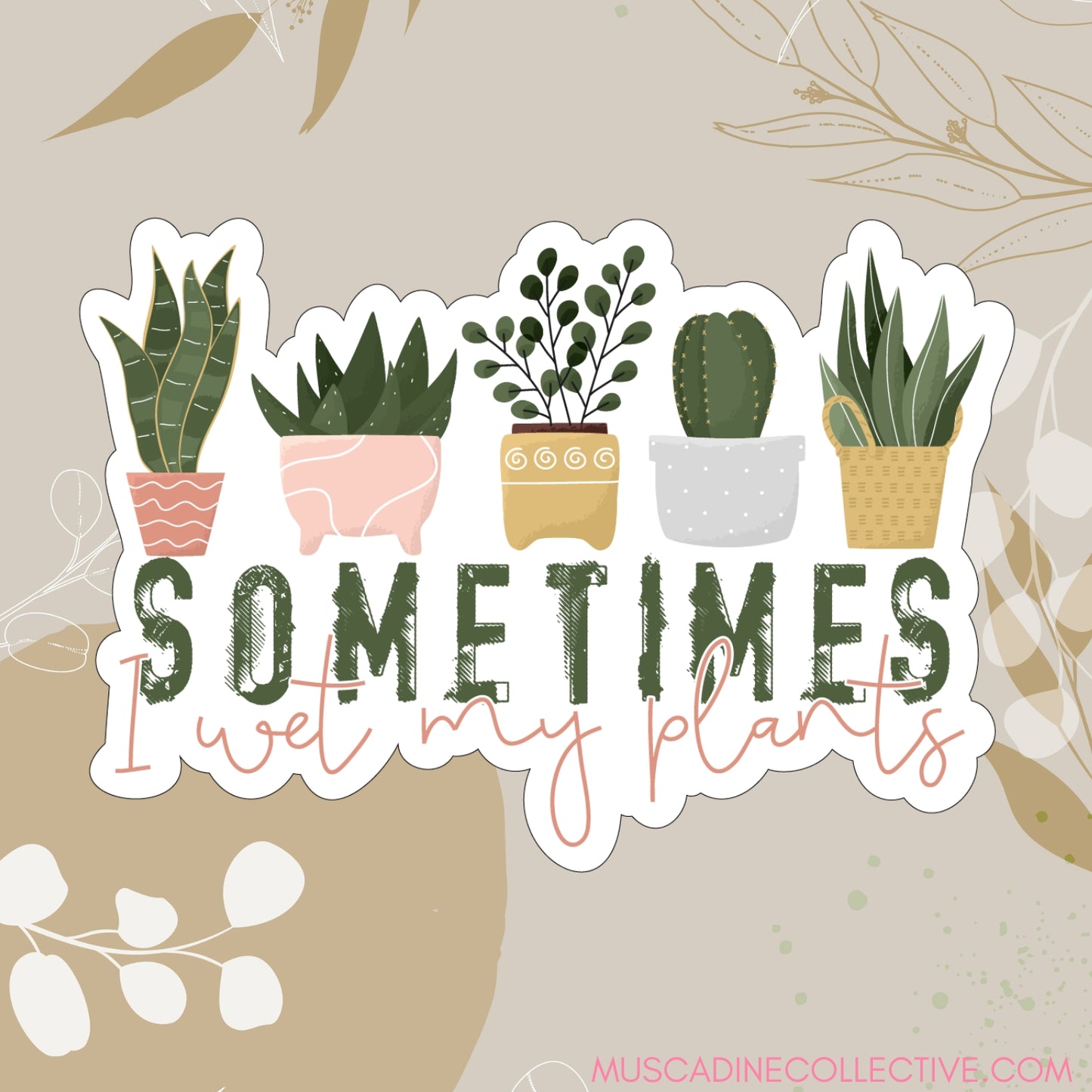 Sometimes I Wet My Plants Sticker